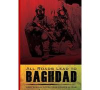 All Roads Lead to BAGHDAD: Army Special Operations Forces in Iraq