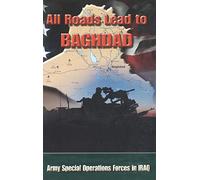 All Roads Lead to Baghdad: Army Special Operations Forces in Iraq, New Chapter in America's Global War on Terrorism