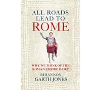 All Roads Lead to Rome : Why we think of the Roman Empire daily