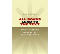 All Roads Lead to the Text: Eight Methods of Inquiry into the Bible