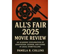 All’s Fair 2025 movie review: An Academic Exploration of Adaptation, Gender, and Genre in Legal Storytelling