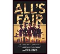 All’s Fair: The Complete Hulu Series Guide - Cast, Episodes, and the Making of Ryan Murphy’s Legal Drama
