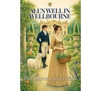 All’s Well in Wellbourne: A Sweet Regency Retelling of Shakespeare’s All’s Well that Ends Well (The Regency Bard Series)