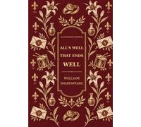 All’s Well That Ends Well: Illustrated Edition - William Shakespeare’s Classic Comedy Play with Original Full-Page Artwork