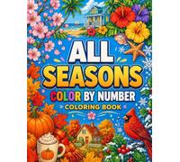 All Seasons Color By Number Coloring Book: Easy Large Print Spring, Summer, Autumn & Winter Color By Numbers Designs for Adults Seniors & Kids