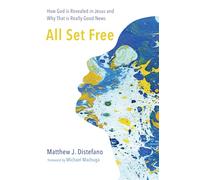 All Set Free: How God is Revealed in Jesus and Why That is Really Good News
