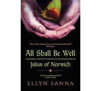 All Shall Be Well: A Modern-Language Version of the Revelation of Julian of Norwich