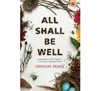 All Shall Be Well: Awakening to God's Presence in His Messy, Abundant World