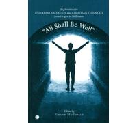 All Shall be Well: Explorations in Universal Salvation and Christian Theology, from Origen to Moltmann