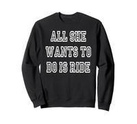 All She Wants To Do Is Ride Sweatshirt