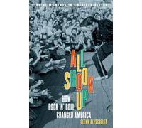 All Shook Up: How Rock 'n' Roll Changed America (Pivotal Moments in American History (Oxford))