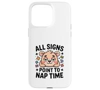 All Signs Point To Nap Time Cute Bear Kawaii Case for iPhone 15 Pro Max