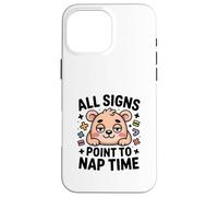 All Signs Point To Nap Time Cute Bear Kawaii Case for iPhone 16 Pro Max