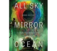 All Sky, Mirror Ocean: A Healing Manifesto