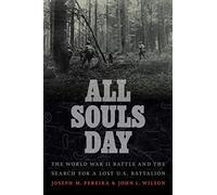 All Souls Day: The World War II Battle and the Search for a Lost U.S. Battalion