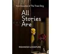 All Stories Are: A Trees Sing Collection: Short Stories of How We Think In The Most Vulnerable Moments (The Trees Sing)