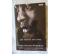 All Stories Are True: the Stories of John Edgar Wideman