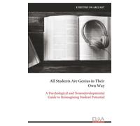 All Students Are Genius in Their Own Way: A Psychological and Neurodevelopmental Guide to Reimagining Student Potential