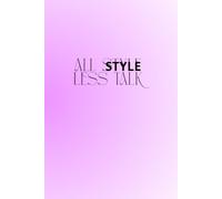 All Style, Less Talk.: The Perfect Motivational and Inspirational Notebook For Hot, Powerful and Strong Women