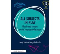 All Subjects in Play: Play-Based Lessons for the Secondary Classroom
