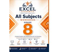 All Subjects Workbook GRADE 8: Complete Academic Skill Building Across Six Core Disciplines Standards-Aligned Middle School Practice for Grade 8 ... CCSS | NGSS | NCSS (EXCEL LEARNING SERIES)