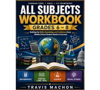 All Subjects Workbook Grades 6-8: Building the Skills, Knowledge, and Confidence Every Middle School Student Needs to Succeed (Build & Thrive Workbook Series)