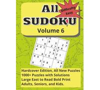 All Sudoku Volume 6, Difficulty Easy. Hardcover edition: All New Puzzles. 1000+ Puzzles with Solutions. Easy to Read Bold Print. Adults, Seniors, and Kids