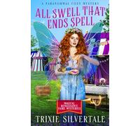 All Swell That Ends Spell: A Paranormal Cozy Mystery: 2 (Magical Renaissance Faire Mysteries)