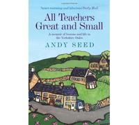 All Teachers Great and Small by Seed, Andy [26 April 2012]