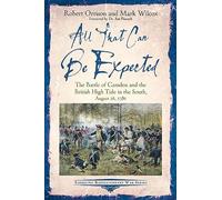 All That Can Be Expected: The Battle of Camden and the British High Tide in the South, August 16, 1780 (Emerging Revolutionary War Series)