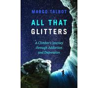 All That Glitters: A Climbers Journey Through Addiction and Depression