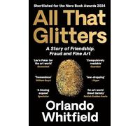 All That Glitters : A Story of Friendship, Fraud and Fine Art: A BBC RADIO 4 BOOK OF THE WEEK