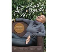 All That is Good: The Journey to Overcoming and Achieving