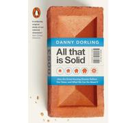 All That Is Solid: How the Great Housing Disaster Defines Our Times, and What We Can Do About It