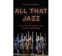 All That Jazz: The Life and Times of the Musical Chicago
