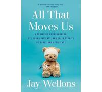 All That Moves Us: A Pediatric Neurosurgeon, His Young Patients, and Their Stories of Grace and Resilience