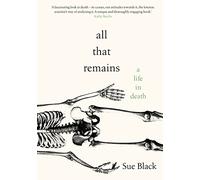 All That Remains: A Life in Death