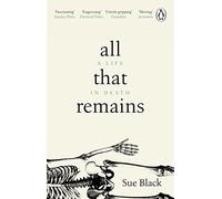 All That Remains: A Life in Death