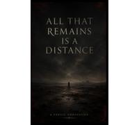 All That Remains is a Distance: A Poetic Confession, Volume VII