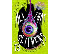 All That Slithers: 13 Stories to Squeeze Your Brain