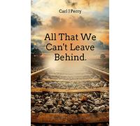 All that we can't leave behind.