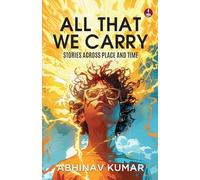All That We Carry: Stories Across Place and Time | Short Stories of Exile, Survival & Identity in Modern India
