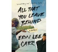 All That You Leave Behind: A Memoir