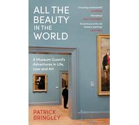 All the Beauty in the World: A Museum Guard's Adventures in Life, Loss and Art (Paperback) - Patrick Bringley Book
