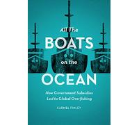 All the Boats on the Ocean - How Government Subsidies Led to Global Overfishing