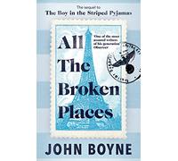 All The Broken Places: The Sequel to The Boy In The Striped Pyjamas
