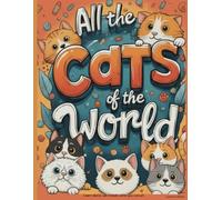 All the Cat's of the World: Learn about Cat breeds while you colour!