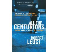 All the Centurions: A New York City Cop Remembers His Years on the Street, 1961-1981