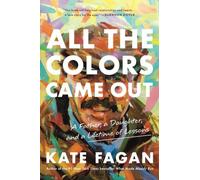 All the Colors Came Out: A Father, a Daughter, and a Li - Paperback / softback N