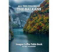 All The Colors of The Balkans Images Coffee Table Book for All : a Visual Tour of Beautiful AI-Generated Pictures Designs for Relaxing & Meditation, for Vacations & Landscapes Lovers.